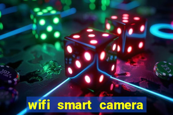 wifi smart camera easy to achieve real time remote viewing